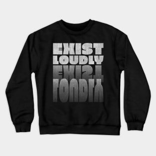 Inspirational Quotes Exist Loudly in white Text format Crewneck Sweatshirt